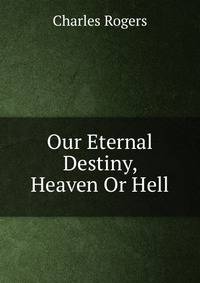 Our Eternal Destiny, Heaven Or Hell