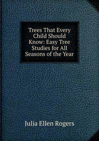 Trees That Every Child Should Know: Easy Tree Studies for All Seasons of the Year
