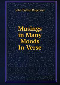 Musings in Many Moods In Verse.