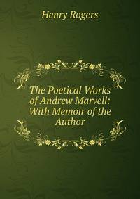 The Poetical Works of Andrew Marvell: With Memoir of the Author