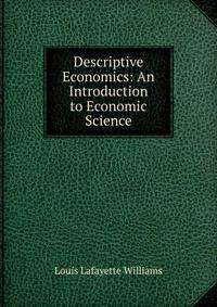 Descriptive Economics: An Introduction to Economic Science