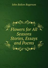 Flowers for All Seasons Stories, Essays and Poems.