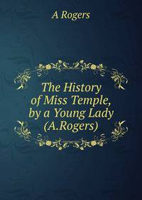 The History of Miss Temple, by a Young Lady (A.Rogers).