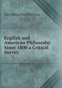 English and American Philososhy Since 1800 a Critical Survey