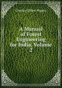 A Manual of Forest Engineering for India, Volume 2