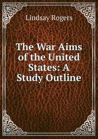 The War Aims of the United States: A Study Outline