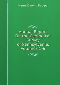 Annual Report On the Geological Survey of Pennsylvania, Volumes 1-6