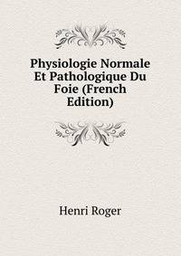 Physiologie Normale Et Pathologique Du Foie (French Edition)