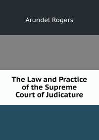 The Law and Practice of the Supreme Court of Judicature