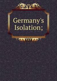 Germany's Isolation;