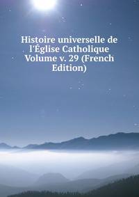 Histoire universelle de l'?glise Catholique Volume v. 29 (French Edition)