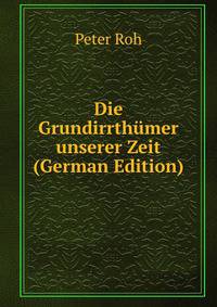 Die Grundirrthumer unserer Zeit (German Edition)