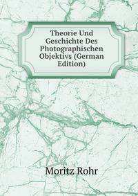 Theorie Und Geschichte Des Photographischen Objektivs (German Edition)