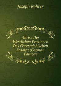 Abriss Der Westlichen Provinzen Des Osterreichischen Staates (German Edition)