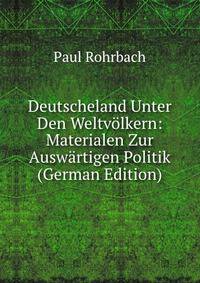 Deutscheland Unter Den Weltvolkern: Materialen Zur Auswartigen Politik (German Edition)