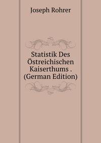 Statistik Des Ostreichischen Kaiserthums . (German Edition)