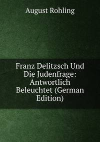 Franz Delitzsch Und Die Judenfrage: Antwortlich Beleuchtet (German Edition)