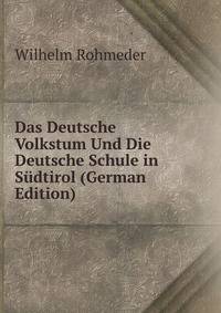 Das Deutsche Volkstum Und Die Deutsche Schule in Sudtirol (German Edition)