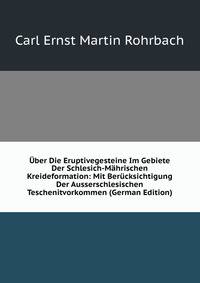 Uber Die Eruptivegesteine Im Gebiete Der Schlesich-Mahrischen Kreideformation: Mit Berucksichtigung Der Ausserschlesischen Teschenitvorkommen (German Edition)