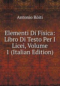 Elementi Di Fisica: Libro Di Testo Per I Licei, Volume 1 (Italian Edition)