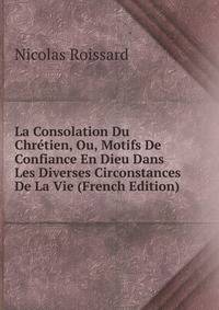 La Consolation Du Chretien, Ou, Motifs De Confiance En Dieu Dans Les Diverses Circonstances De La Vie (French Edition)