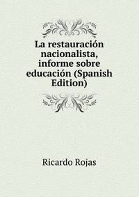 La restauracion nacionalista, informe sobre educacion (Spanish Edition)
