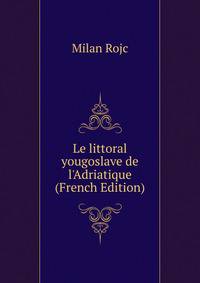 Le littoral yougoslave de l'Adriatique (French Edition)