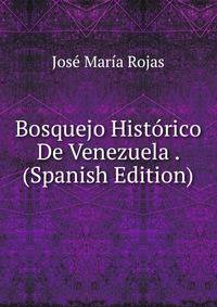 Bosquejo Historico De Venezuela . (Spanish Edition)