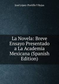 La Novela: Breve Ensayo Presentado a La Academia Mexicana (Spanish Edition)