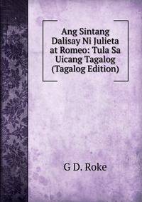 Ang Sintang Dalisay Ni Julieta at Romeo: Tula Sa Uicang Tagalog (Tagalog Edition)