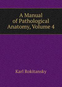 A Manual of Pathological Anatomy, Volume 4