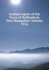 Annual report of the Town of Rollinsford, New Hampshire Volume 1916