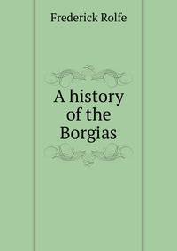 A history of the Borgias