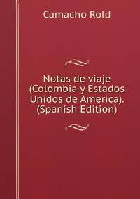 Notas de viaje (Colombia y Estados Unidos de America). (Spanish Edition)