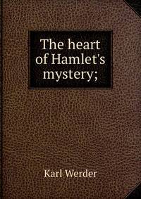 The heart of Hamlet's mystery;