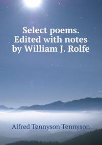Select poems. Edited with notes by William J. Rolfe
