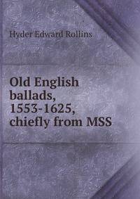 Old English ballads, 1553-1625, chiefly from MSS