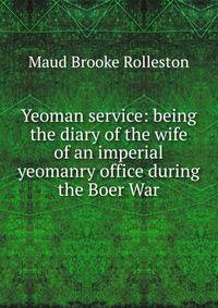 Yeoman service: being the diary of the wife of an imperial yeomanry office during the Boer War