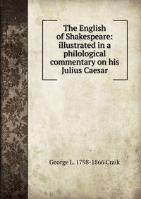 The English of Shakespeare: illustrated in a philological commentary on his Julius Caesar