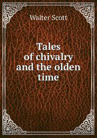 Tales of chivalry and the olden time