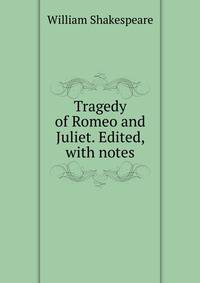 Tragedy of Romeo and Juliet. Edited, with notes
