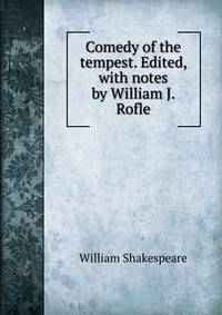 Comedy of the tempest. Edited, with notes by William J. Rofle