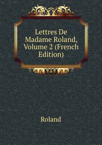 Lettres De Madame Roland, Volume 2 (French Edition)