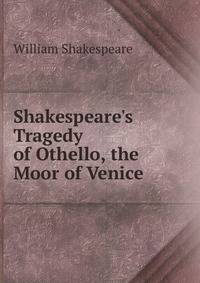 Shakespeare's Tragedy of Othello, the Moor of Venice