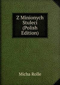 Z Minionych Stuleci (Polish Edition)