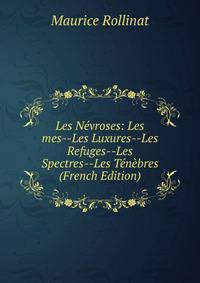 Les Nevroses: Les mes--Les Luxures--Les Refuges--Les Spectres--Les Tenebres (French Edition)