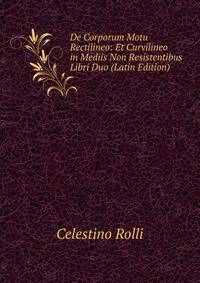 De Corporum Motu Rectilineo: Et Curvilineo in Mediis Non Resistentibus Libri Duo (Latin Edition)