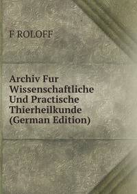 Archiv Fur Wissenschaftliche Und Practische Thierheilkunde (German Edition)