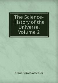 The Science-History of the Universe, Volume 2