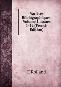 Vari?t?s Bibliographiques, Volume 1, issues 1-12 (French Edition)